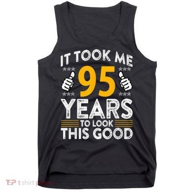 95th Birthday It Tee Took Me 95 Years Good 95 Year Old Tank Top