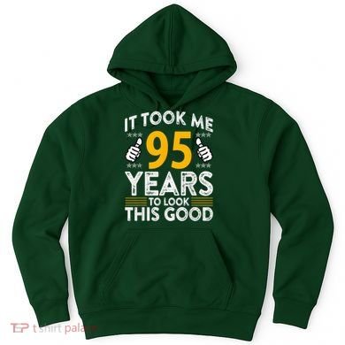 95th Birthday It Tee Took Me 95 Years Good 95 Year Old Hoodie