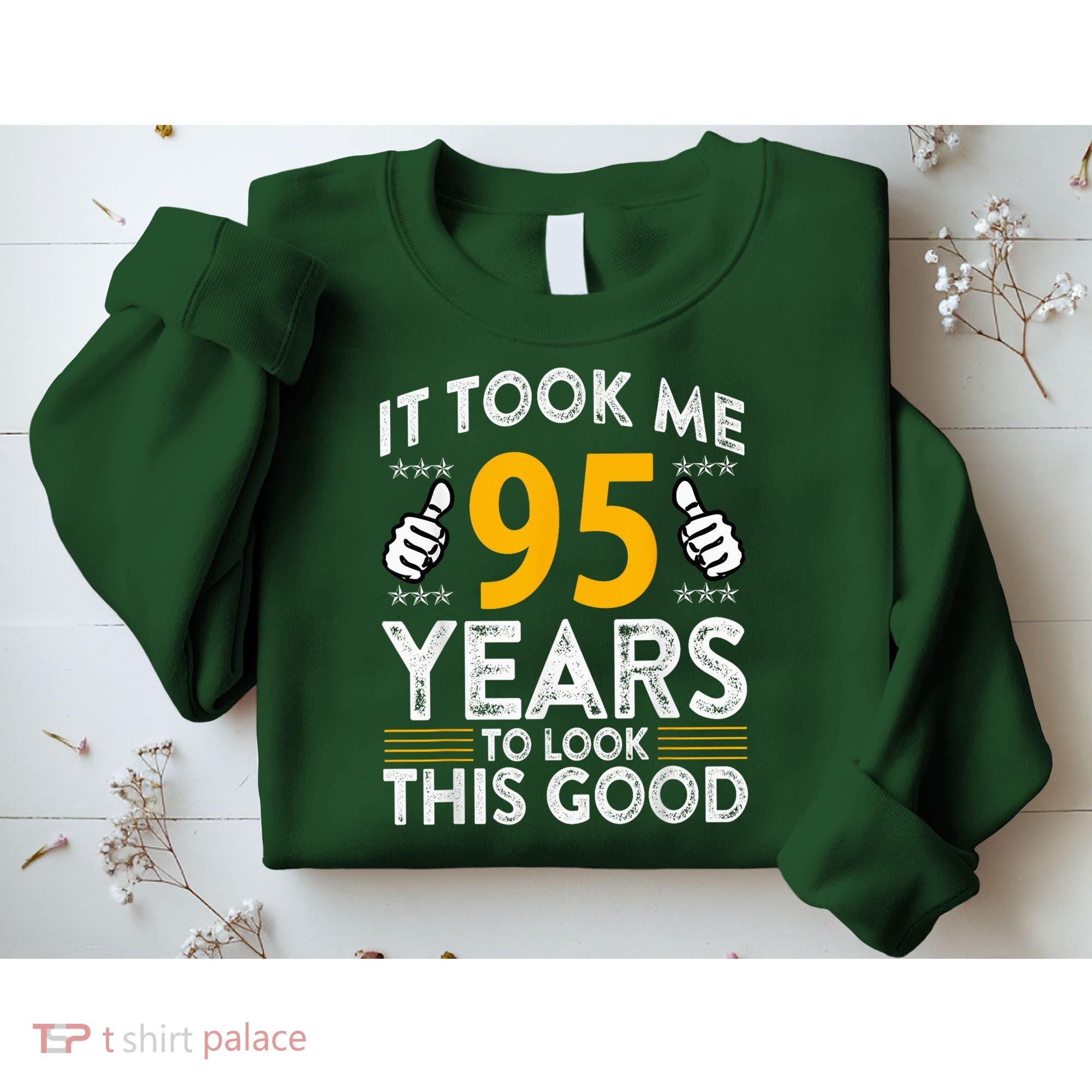 95th Birthday It Tee Took Me 95 Years Good 95 Year Old Sweatshirt