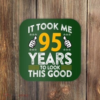 95th Birthday It Tee Took Me 95 Years Good 95 Year Old Coaster