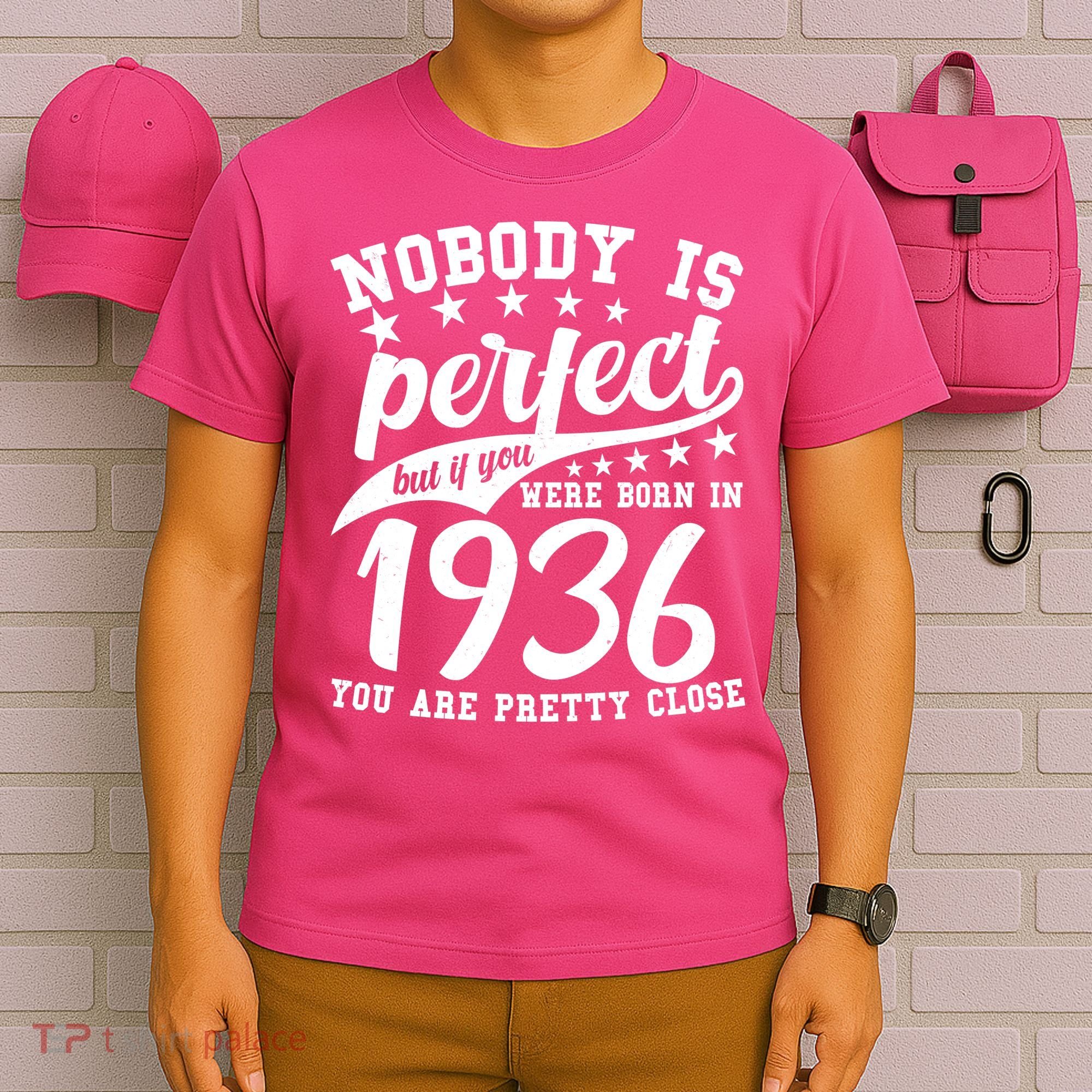 90th Birthday Nobody Is Perfect Born In 1936 You Are Pretty Close  T-Shirt