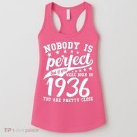 90th Birthday Nobody Is Perfect Born In 1936 You Are Pretty Close  Women's Tank Top thumb 0