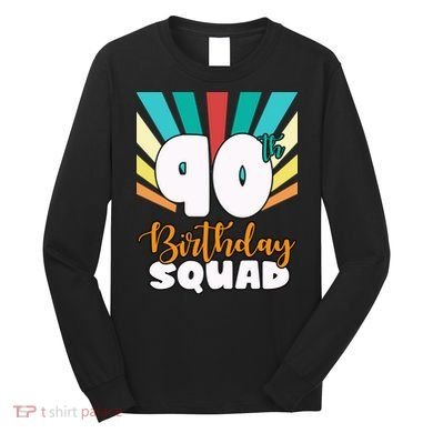 90th Birthday Squad 90 Years Old Long Sleeve Shirt