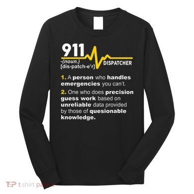 911 Dispatcher Definition Handles Emergencies Dispatch Long Sleeve Shirt