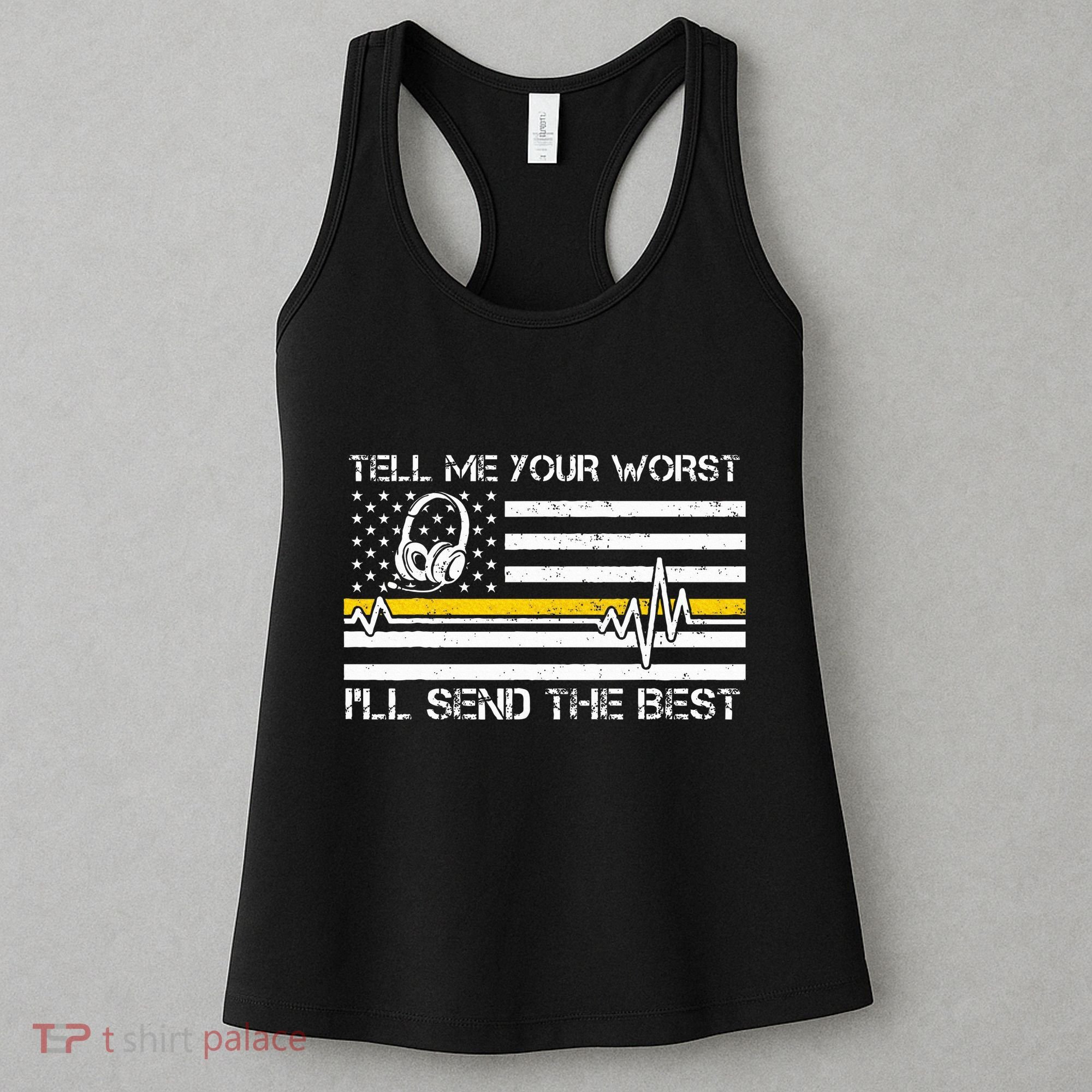 911 Dispatcher Flag Tell Me Your Worst ILl Send The Best Women's Tank Top