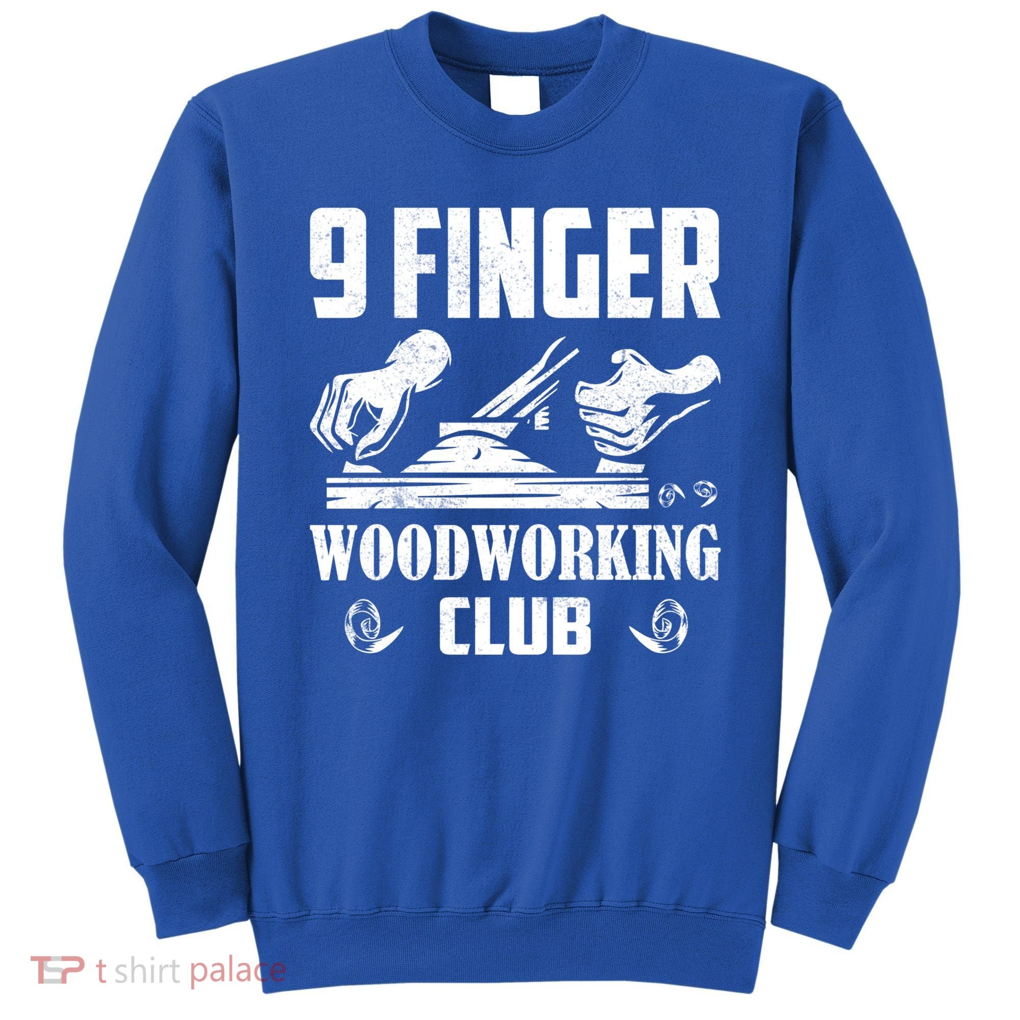 9 Finger Woodworking Club Woodworker Carpenter Gift Sweatshirt