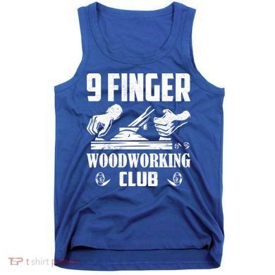 9 Finger Woodworking Club Woodworker Carpenter Gift Tank Top
