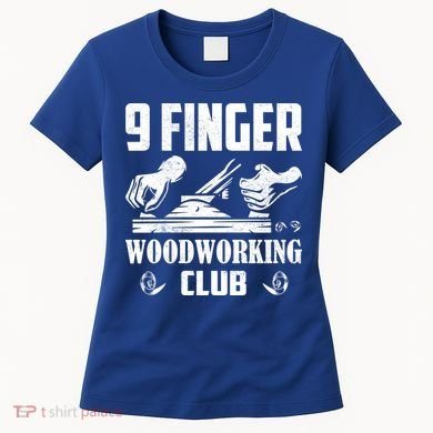 9 Finger Woodworking Club Woodworker Carpenter Gift Women's T-Shirt
