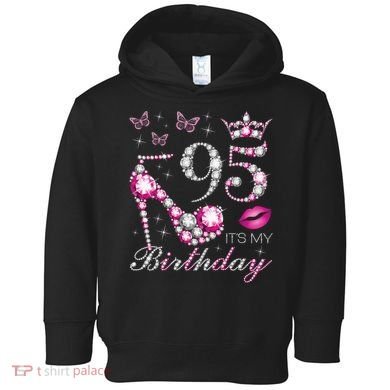 95 It'S My Birthday 95 Years Old It'S My 95th Birthday Toddler Hoodie