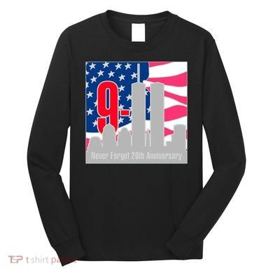 9/11 Never Forget 20th Anniversary Long Sleeve Shirt