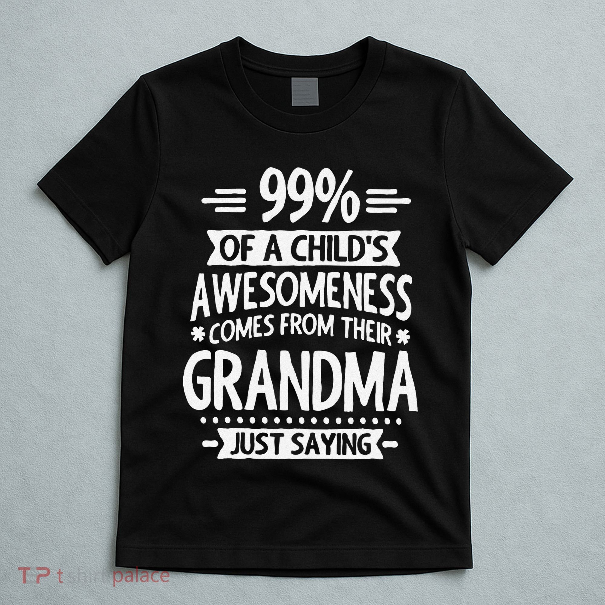 99 Of A Childs Awesomeness Comes From Their Grandma T-Shirt