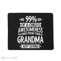 99 Of A Childs Awesomeness Comes From Their Grandma Mousepad thumb 0