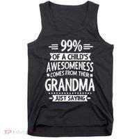 99 Of A Childs Awesomeness Comes From Their Grandma Tank Top thumb 0