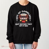 99 Of Gamblers Quit Before They Hit Big! Women's Sweatshirt thumb 0