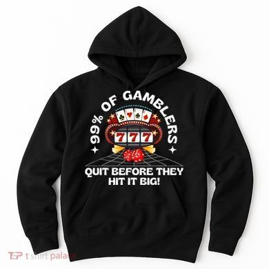 99 Of Gamblers Quit Before They Hit Big! Hoodie