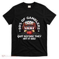 99 Of Gamblers Quit Before They Hit Big! T-Shirt thumb 0