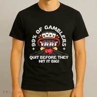 99 Of Gamblers Quit Before They Hit Big! T-Shirt thumb 3