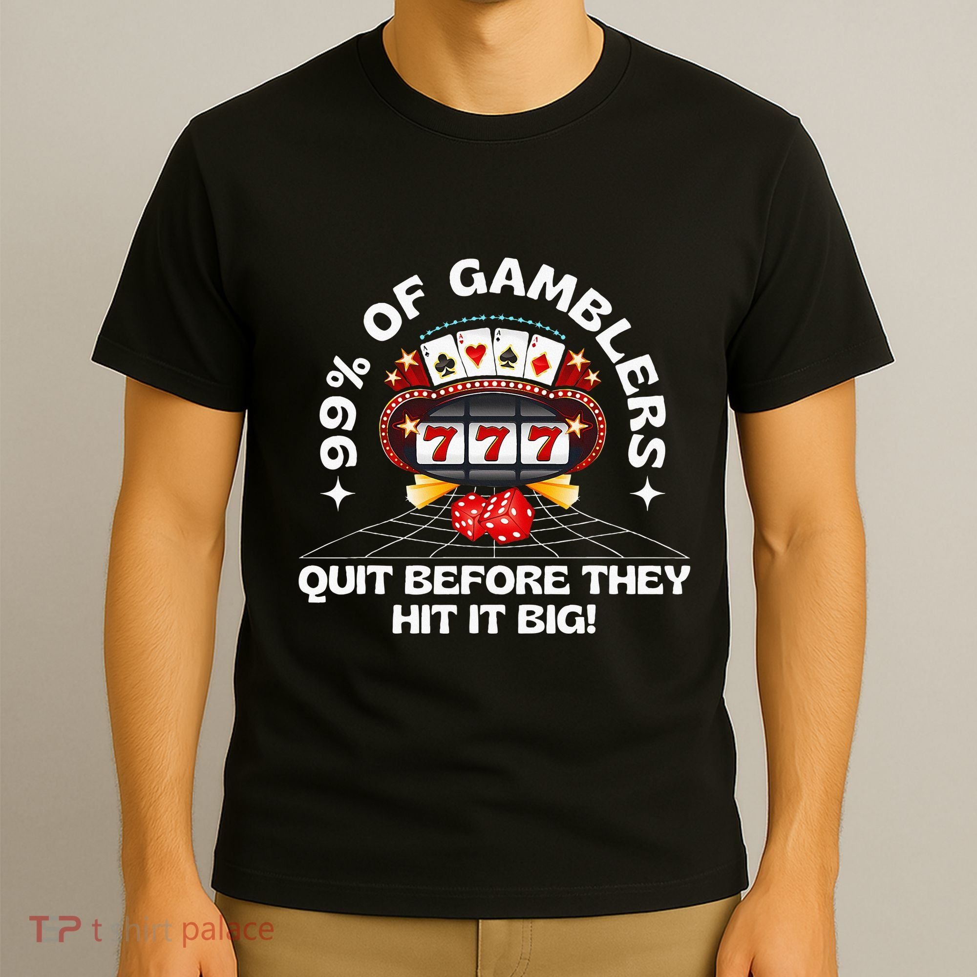 99 Of Gamblers Quit Before They Hit Big! T-Shirt