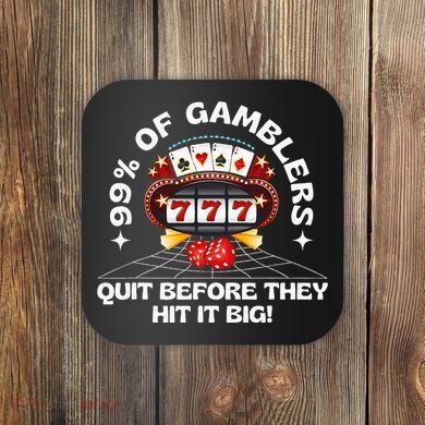 99 Of Gamblers Quit Before They Hit Big! Coaster