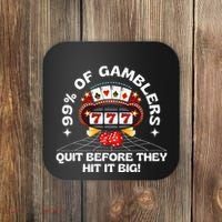 99 Of Gamblers Quit Before They Hit Big! Coaster thumb 0