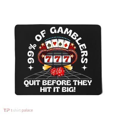99 Of Gamblers Quit Before They Hit Big! Mousepad