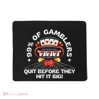 99 Of Gamblers Quit Before They Hit Big! Mousepad thumb 0
