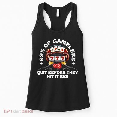 99 Of Gamblers Quit Before They Hit Big! Women's Tank Top