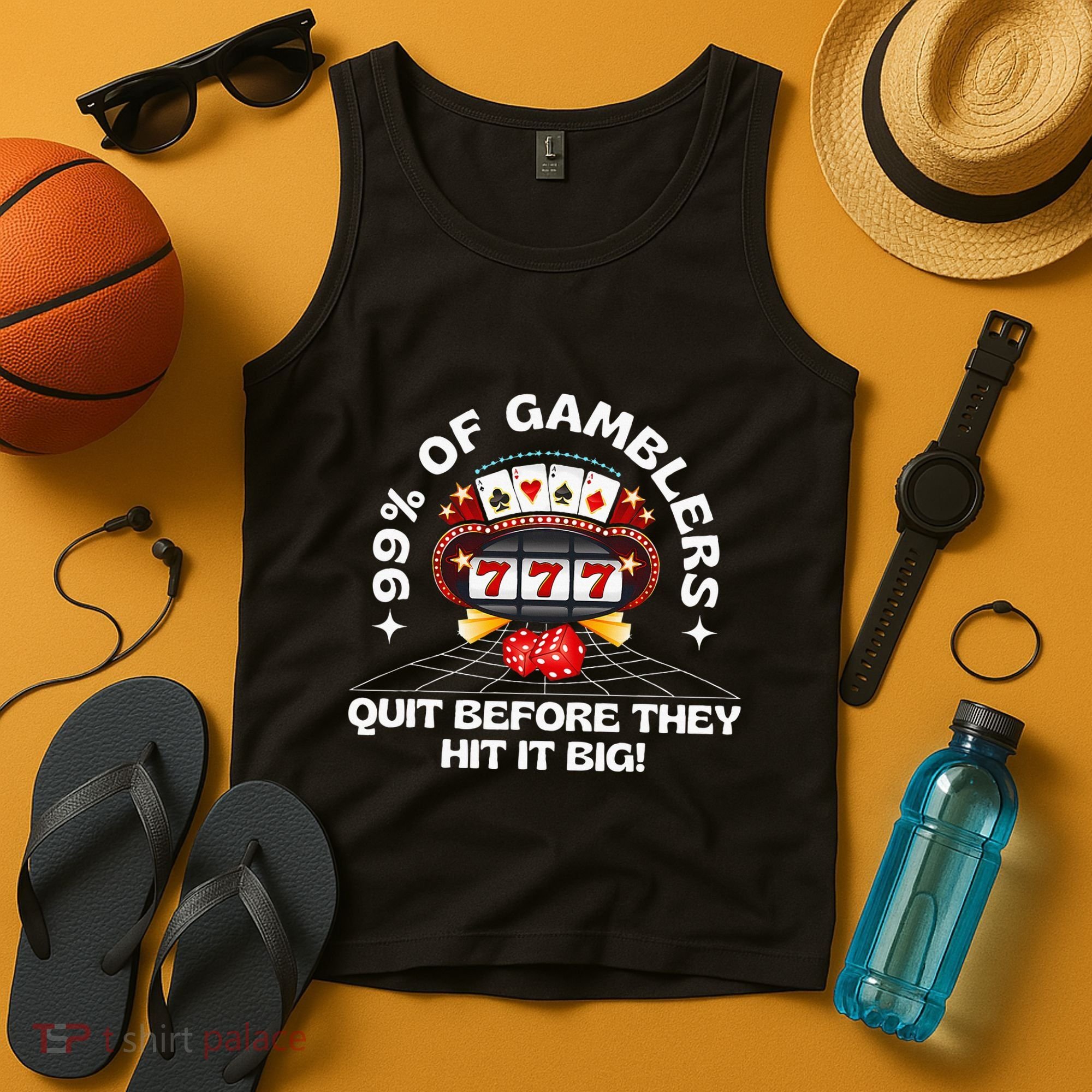 99 Of Gamblers Quit Before They Hit Big! Tank Top