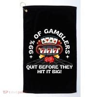 99 Of Gamblers Quit Before They Hit Big! Golf Towel thumb 0