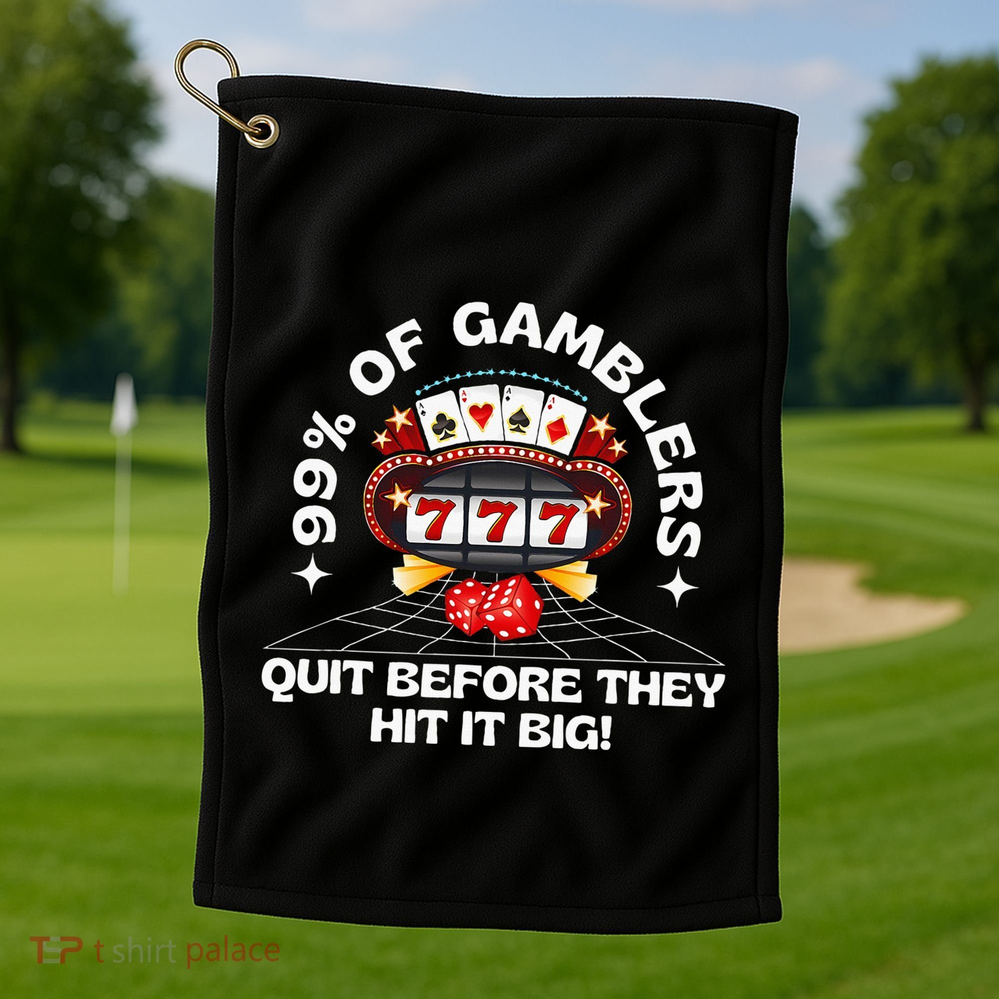 99 Of Gamblers Quit Before They Hit Big! Golf Towel