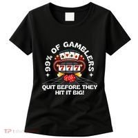 99 Of Gamblers Quit Before They Hit Big! Women's T-Shirt thumb 0