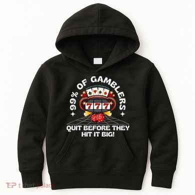 99 Of Gamblers Quit Before They Hit Big! Kids Hoodie