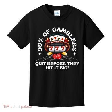 99 Of Gamblers Quit Before They Hit Big! Kids T-Shirt