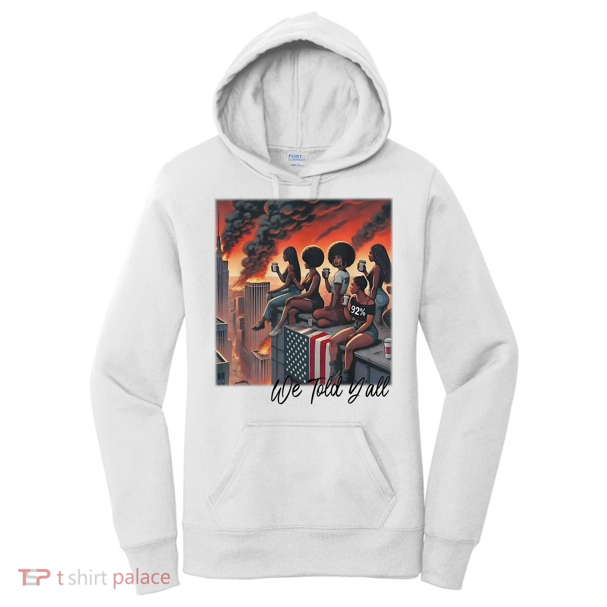92 Percent 92% Black Women History Month We Told YAll Women's Hoodie