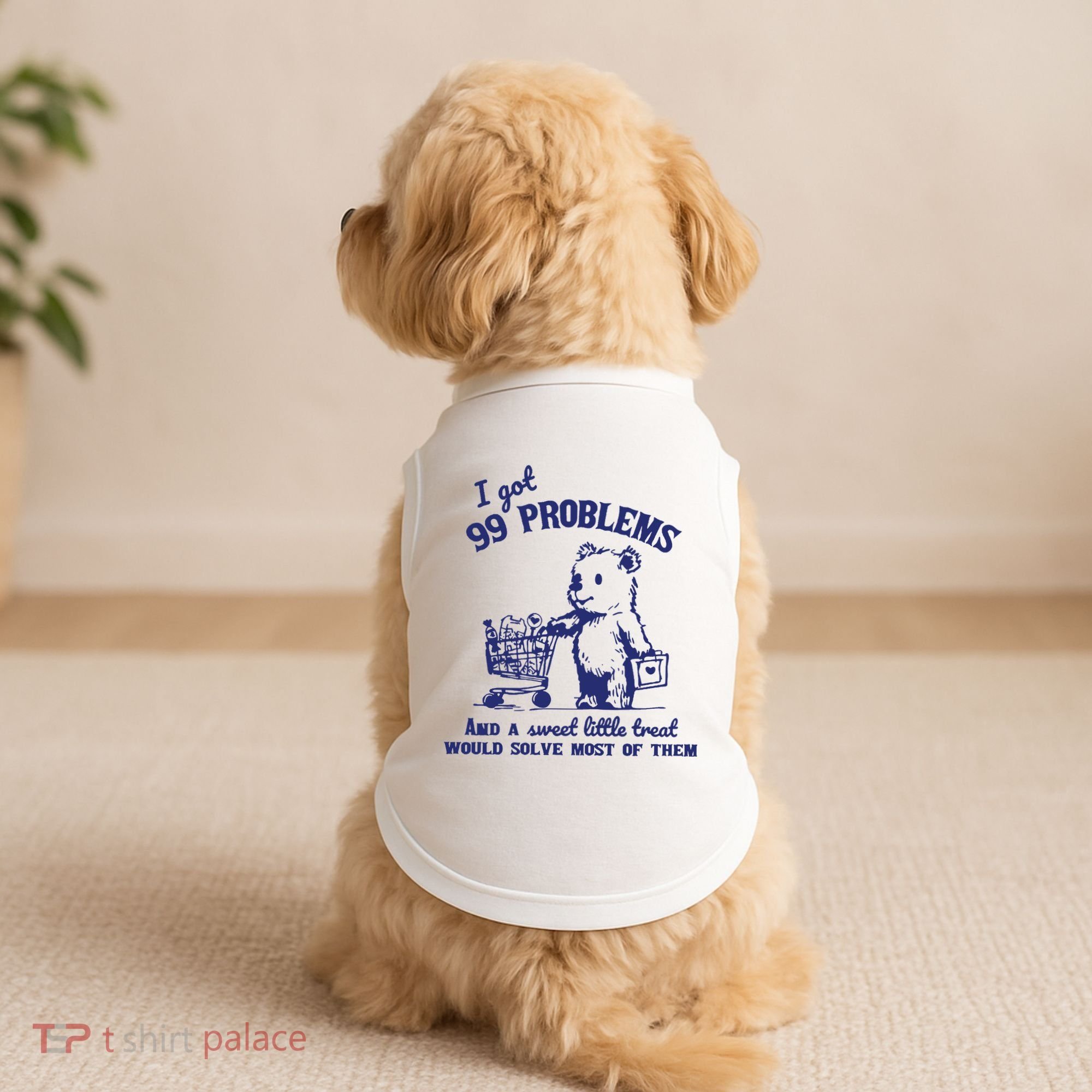 99 Problems And A Sweet Little Treat Would Solve Most Of Them Doggie Tank