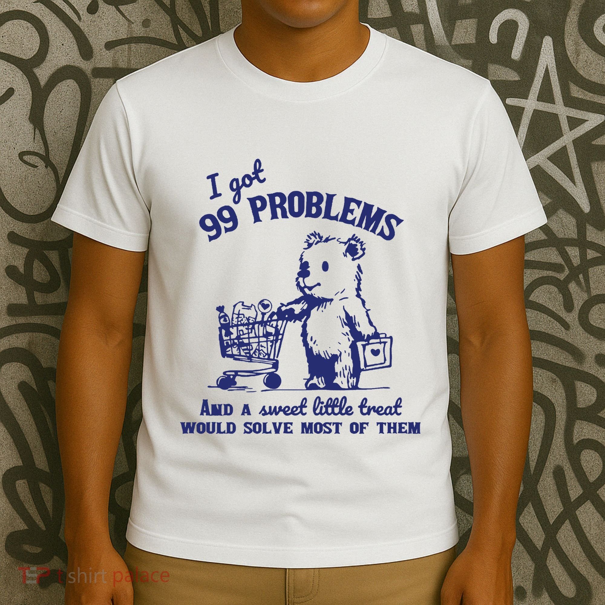 99 Problems And A Sweet Little Treat Would Solve Most Of Them T-Shirt