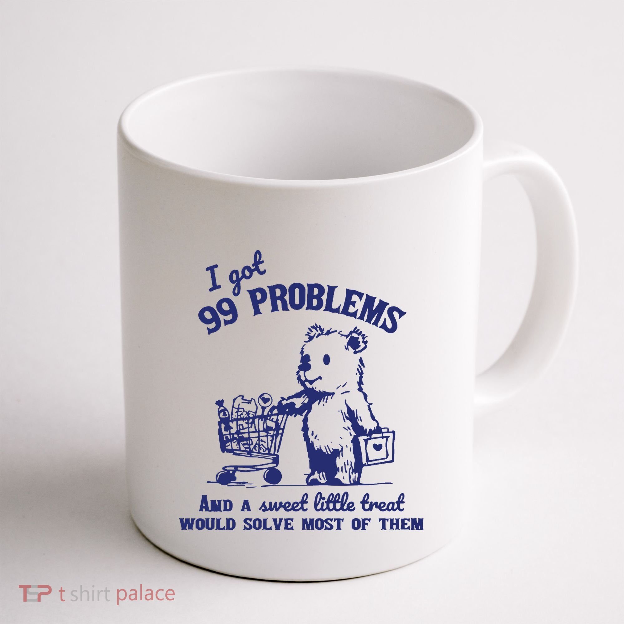 99 Problems And A Sweet Little Treat Would Solve Most Of Them Coffee Mug