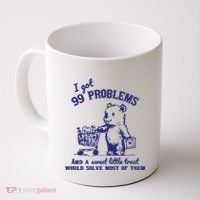99 Problems And A Sweet Little Treat Would Solve Most Of Them Coffee Mug thumb 0