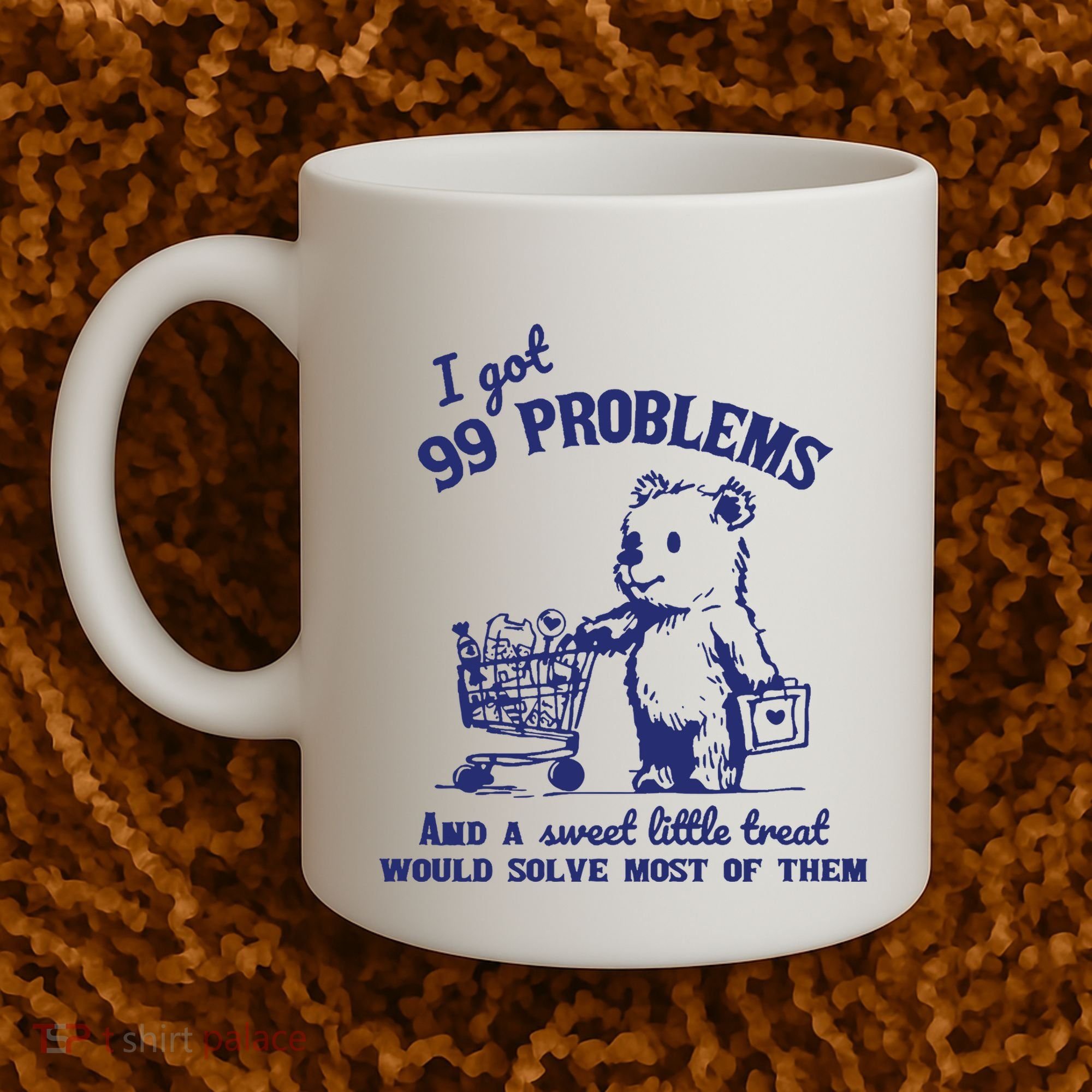 99 Problems And A Sweet Little Treat Would Solve Most Of Them Coffee Mug