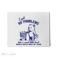 99 Problems And A Sweet Little Treat Would Solve Most Of Them Mousepad thumb 0