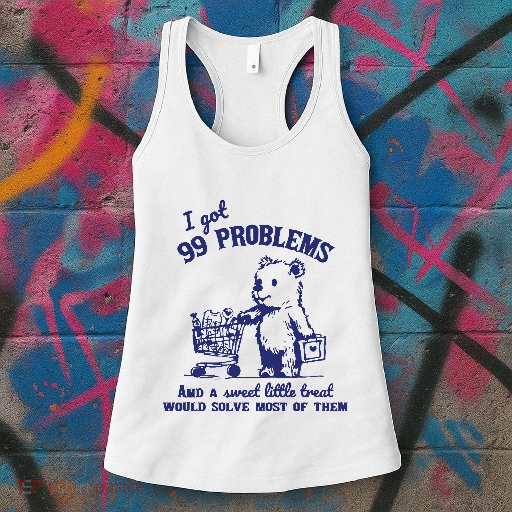 99 Problems And A Sweet Little Treat Would Solve Most Of Them Women's Tank Top