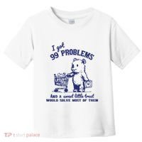99 Problems And A Sweet Little Treat Would Solve Most Of Them Toddler T-Shirt thumb 0