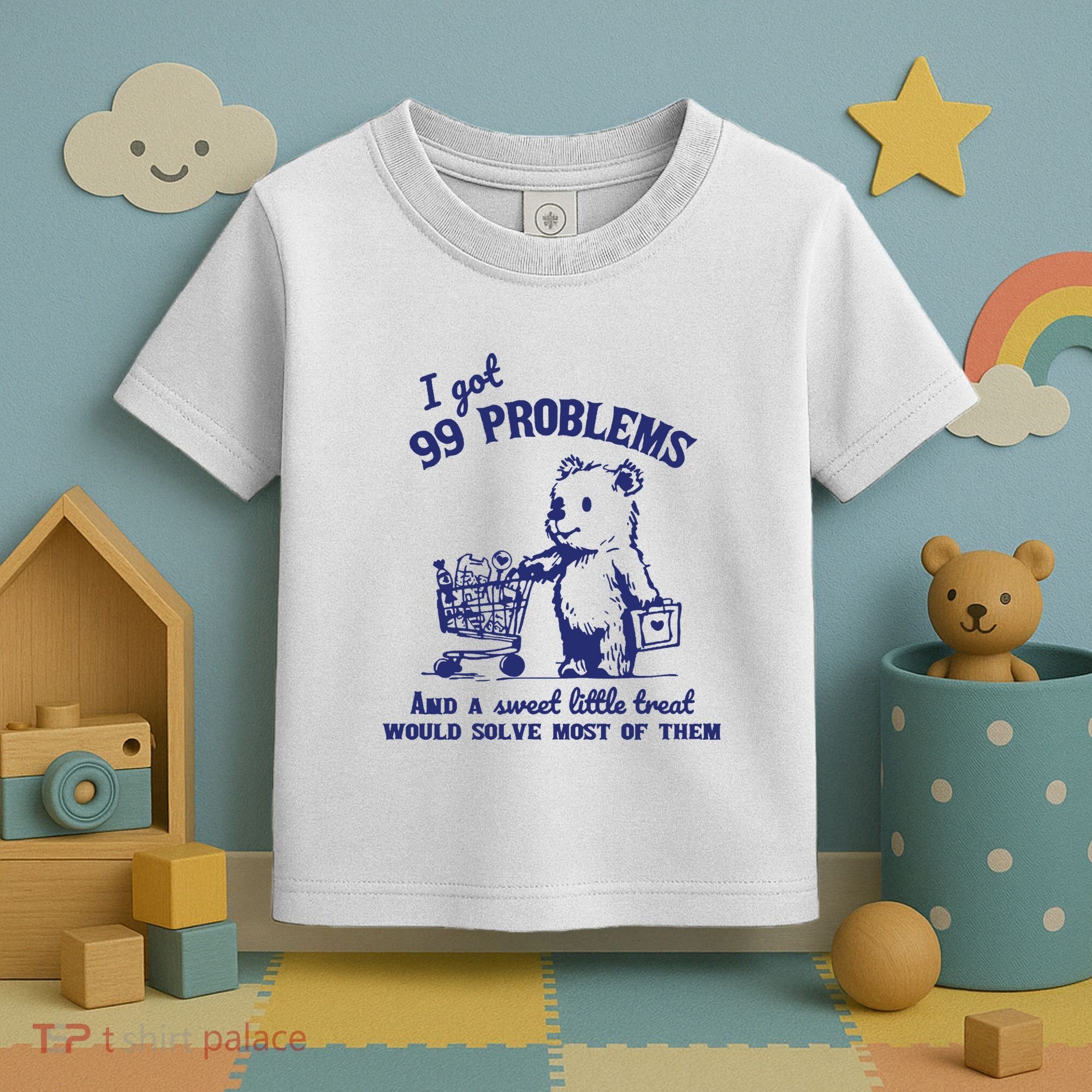 99 Problems And A Sweet Little Treat Would Solve Most Of Them Toddler T-Shirt