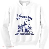 99 Problems And A Sweet Little Treat Would Solve Most Of Them Kids Sweatshirt thumb 0