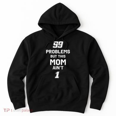 99 Problems But This Mom Aint 1 Hoodie