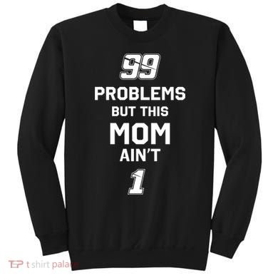 99 Problems But This Mom Aint 1 Sweatshirt