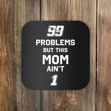 99 Problems But This Mom Aint 1 Coaster