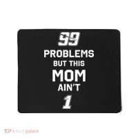 99 Problems But This Mom Aint 1 Mousepad thumb 0