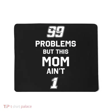 99 Problems But This Mom Aint 1 Mousepad