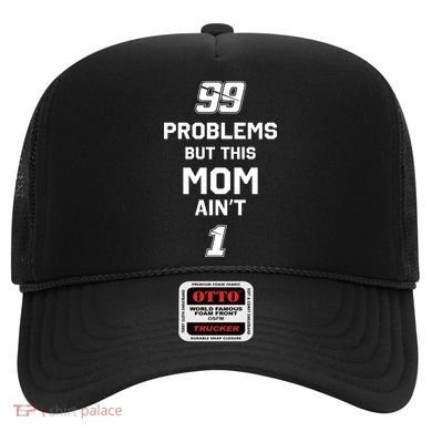99 Problems But This Mom Aint 1 Hat